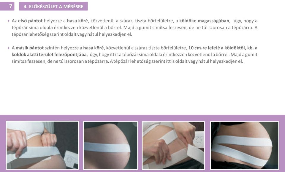A másik pántot szintén helyezze a hasa köré, közvetlenül a száraz tiszta bõrfelületre, 10 cm-re lefelé a köldöktõl, kb.