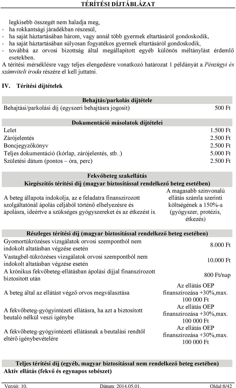 A térítési mérséklésre vagy teljes elengedésre vonatkozó határozat 1 példányát a Pénzügyi és számviteli iroda részére el kell juttatni. IV.