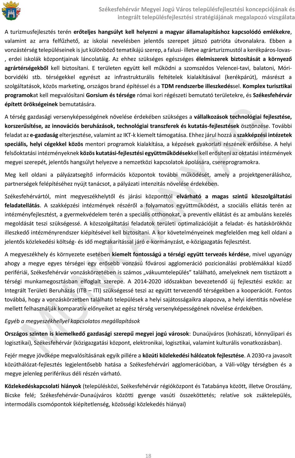 Az ehhez szükséges egészséges élelmiszerek biztosítását a környező agrártérségekből kell biztosítani. E területen együtt kell működni a szomszédos Velencei-tavi, balatoni, Móriborvidéki stb.