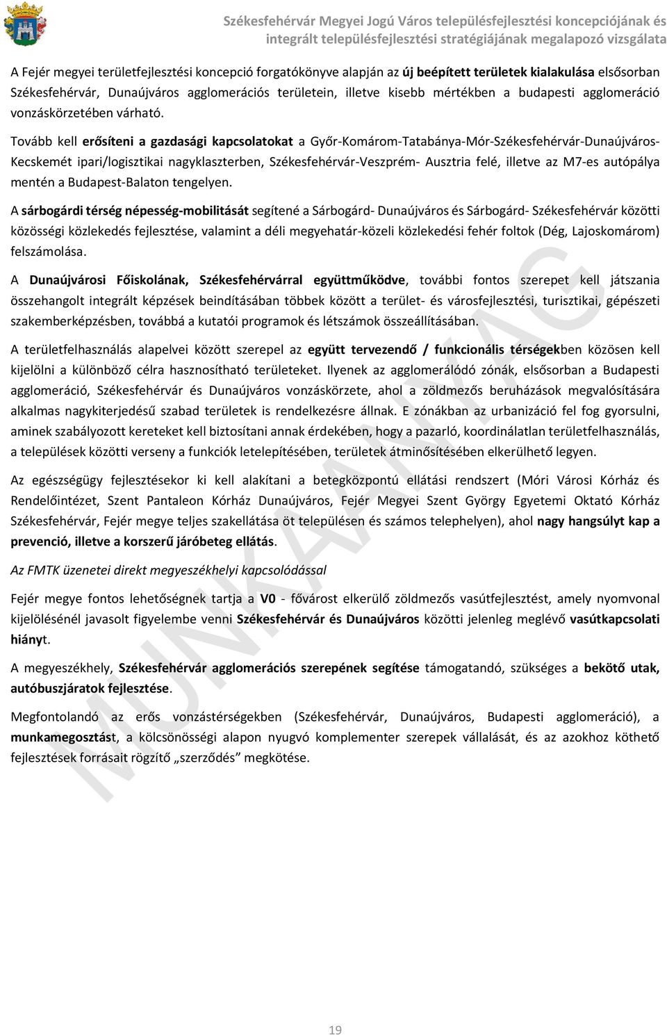 Tovább kell erősíteni a gazdasági kapcsolatokat a Győr-Komárom-Tatabánya-Mór-Székesfehérvár-Dunaújváros- Kecskemét ipari/logisztikai nagyklaszterben, Székesfehérvár-Veszprém- Ausztria felé, illetve
