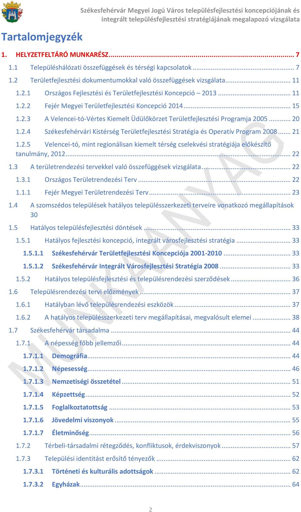 .. 20 1.2.4 Székesfehérvári Kistérség Területfejlesztési Stratégia és Operatív Program 2008... 21 1.2.5 Velencei-tó, mint regionálisan kiemelt térség cselekvési stratégiája előkészítő tanulmány, 2012.