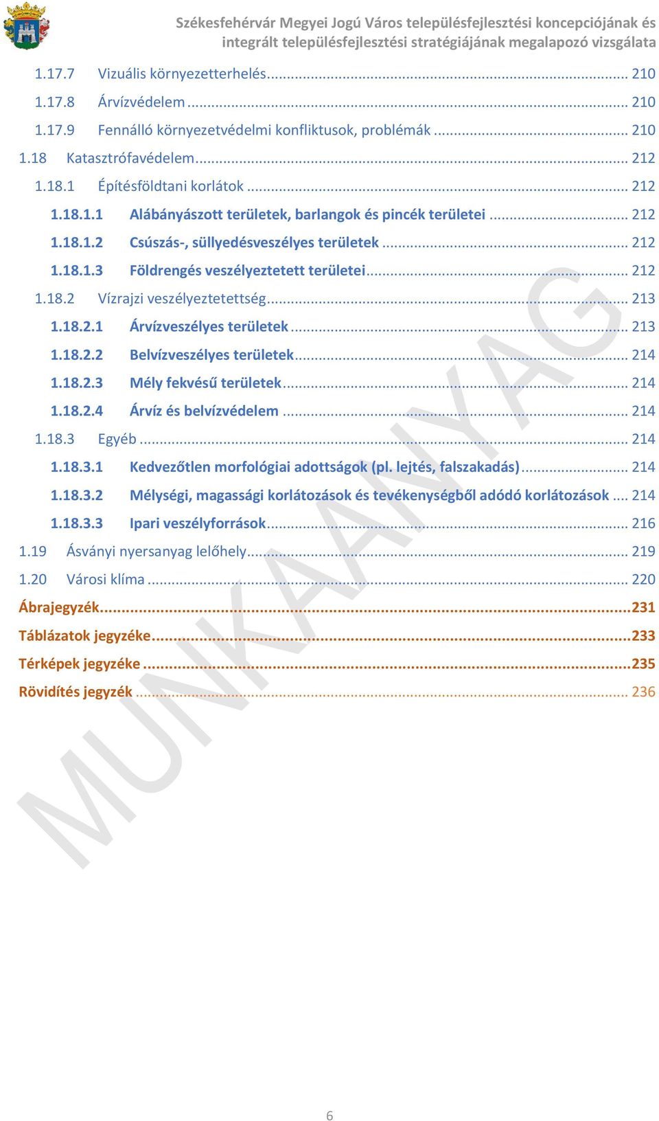 .. 213 1.18.2.1 Árvízveszélyes területek... 213 1.18.2.2 Belvízveszélyes területek... 214 1.18.2.3 Mély fekvésű területek... 214 1.18.2.4 Árvíz és belvízvédelem... 214 1.18.3 Egyéb... 214 1.18.3.1 Kedvezőtlen morfológiai adottságok (pl.