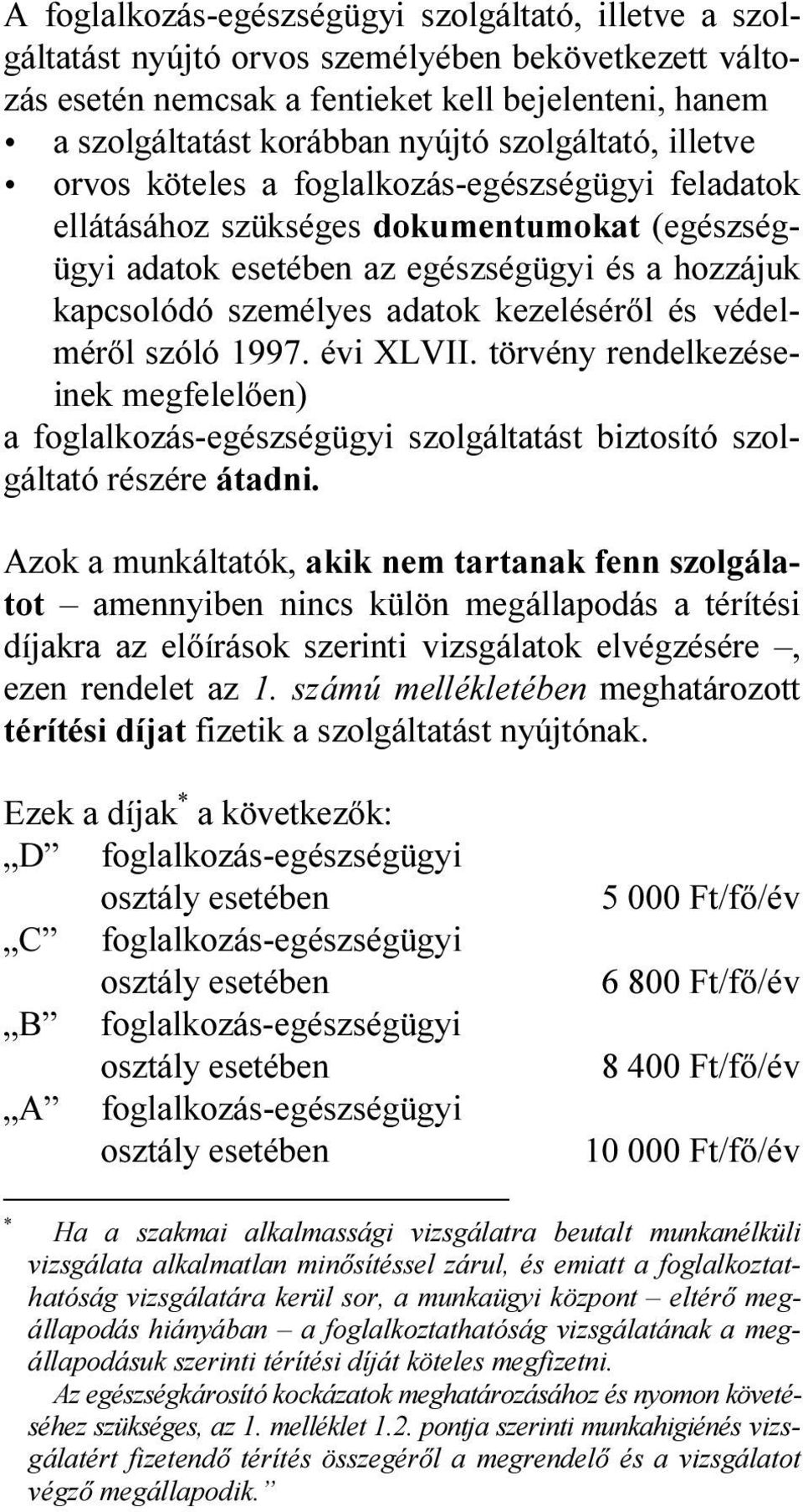 kezeléséről és védelméről szóló 1997. évi XLVII. törvény rendelkezéseinek megfelelően) a foglalkozás-egészségügyi szolgáltatást biztosító szolgáltató részére átadni.