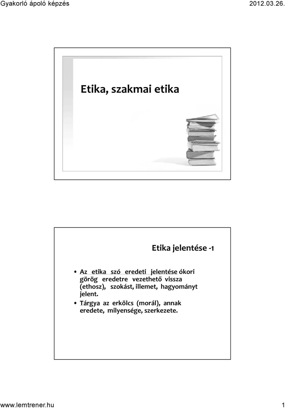 (ethosz), szokást, illemet, hagyományt jelent.