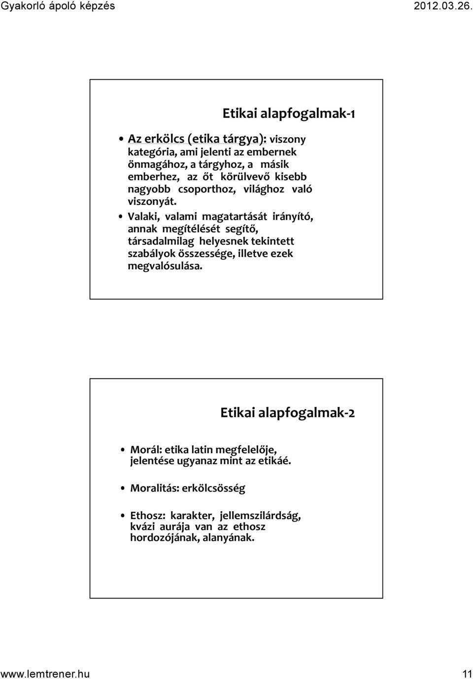 Valaki, valami magatartását irányító, annak megítélését segítő, társadalmilag helyesnek tekintett szabályok összessége, illetve ezek