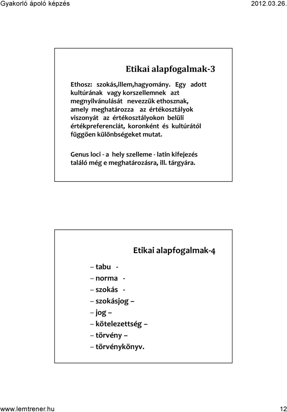 viszonyát az értékosztályokon belüli értékpreferenciát, koronként és kultúrától függően különbségeket mutat.