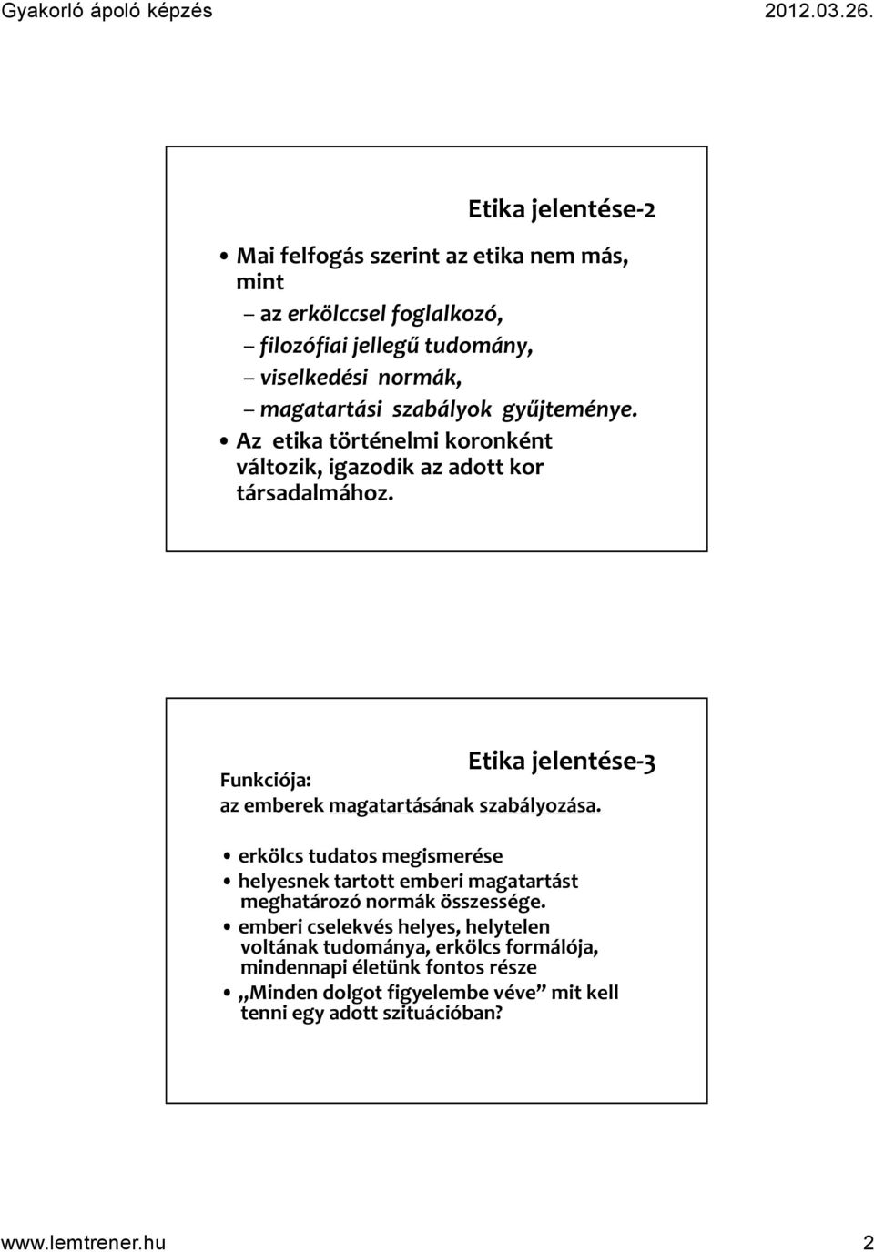 Etika jelentése-3 Funkciója: az emberek magatartásának szabályozása.