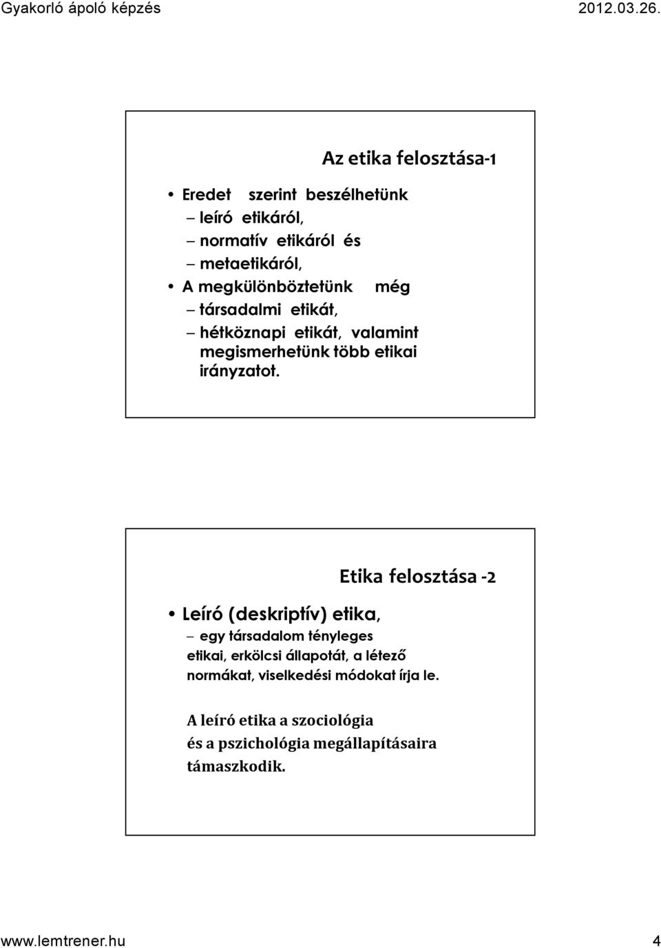 Leíró (deskriptív) etika, Etika felosztása -2 egy társadalom tényleges etikai, erkölcsi állapotát, a létező