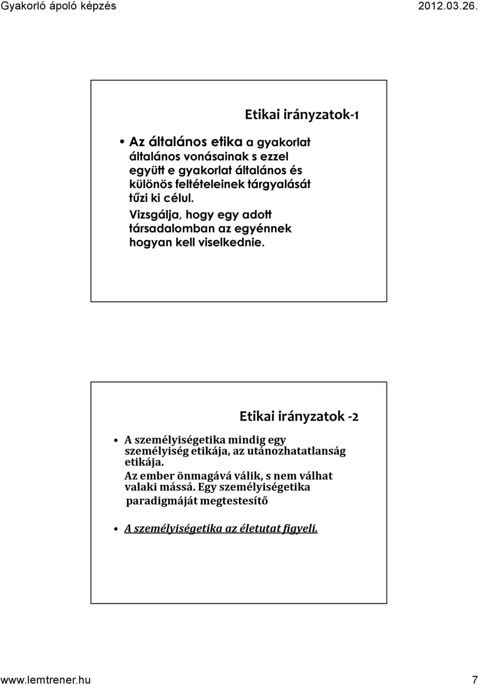 Etikai irányzatok -2 A személyiségetika mindig egy személyiség etikája, az utánozhatatlanság etikája.