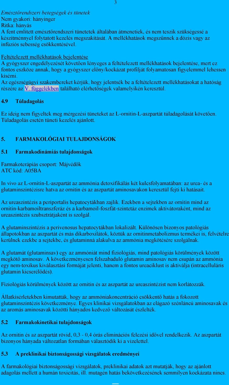 3 Feltételezett mellékhatások bejelentése A gyógyszer engedélyezését követően lényeges a feltételezett mellékhatások bejelentése, mert ez fontos eszköze annak, hogy a gyógyszer előny/kockázat