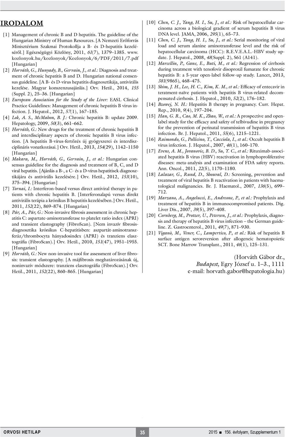 : Diagnosis and treatment of chronic hepatitis B and D. Hungarian national consensus guideline. [A B- és D-vírus hepatitis diagnosztikája, antivirális kezelése. Magyar konszenzusajánlás.] Orv. Hetil.