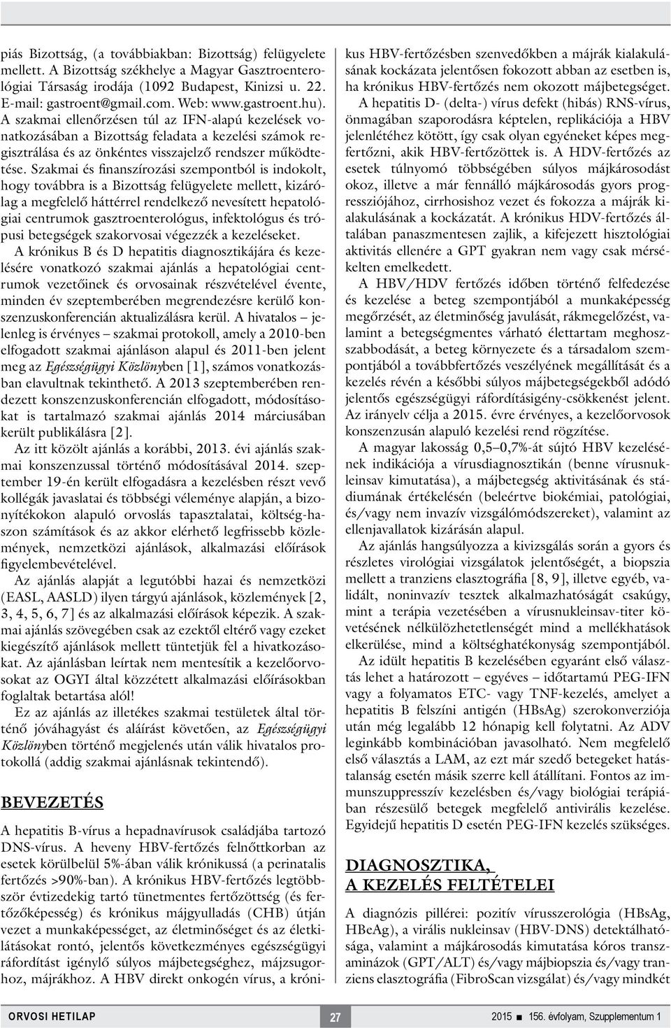 Szakmai és finanszírozási szempontból is indokolt, hogy továbbra is a Bizottság felügyelete mellett, kizárólag a megfelelő háttérrel rendelkező nevesített hepatológiai centrumok gasztroenterológus,