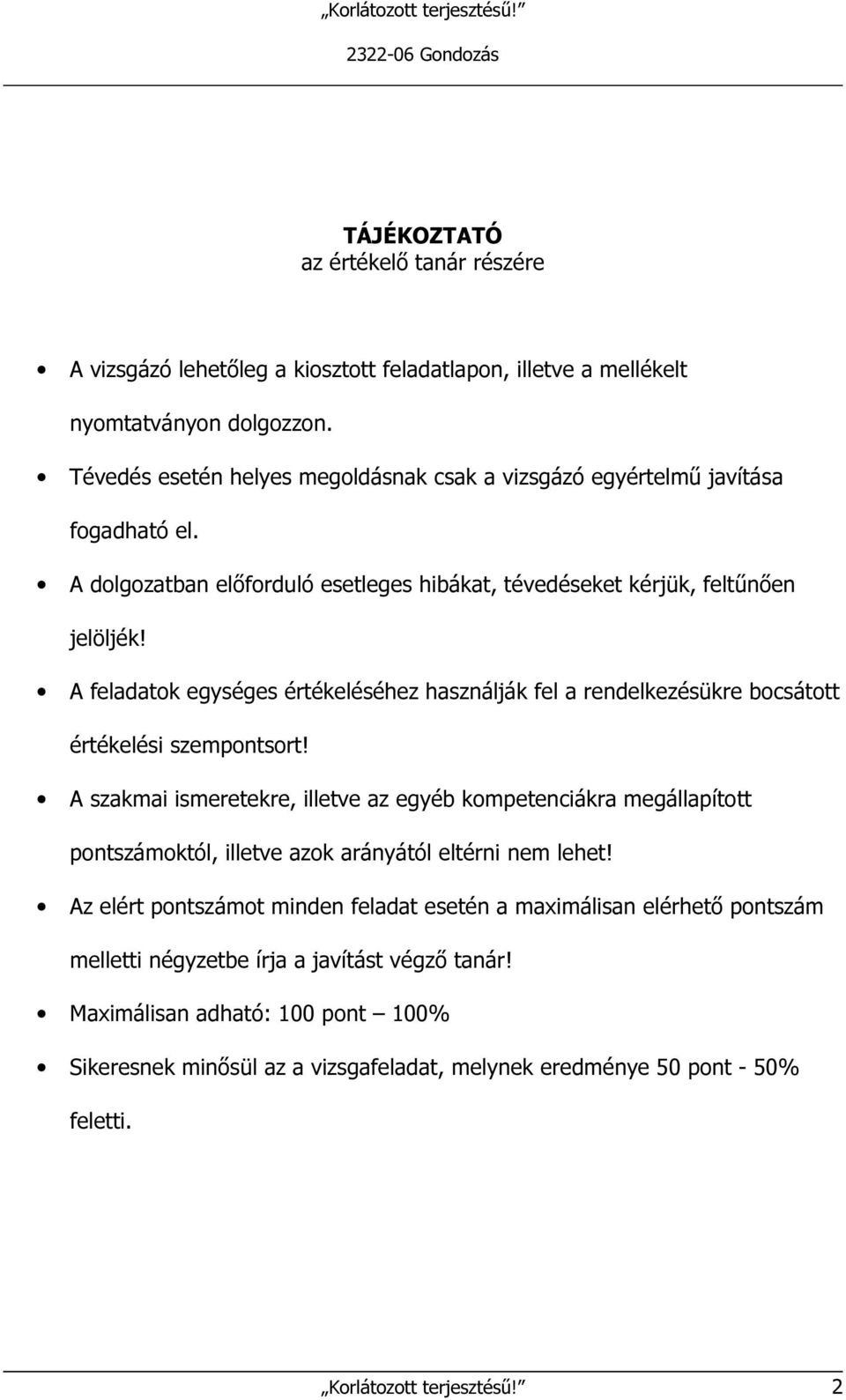 A feladatok egységes értékeléséhez használják fel a rendelkezésükre bocsátott értékelési szempontsort!