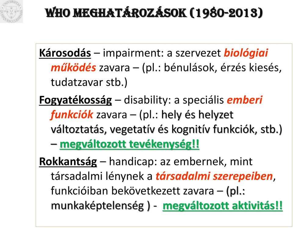 : hely és helyzet változtatás, vegetatív és kognitív funkciók, stb.) megváltozott tevékenység!