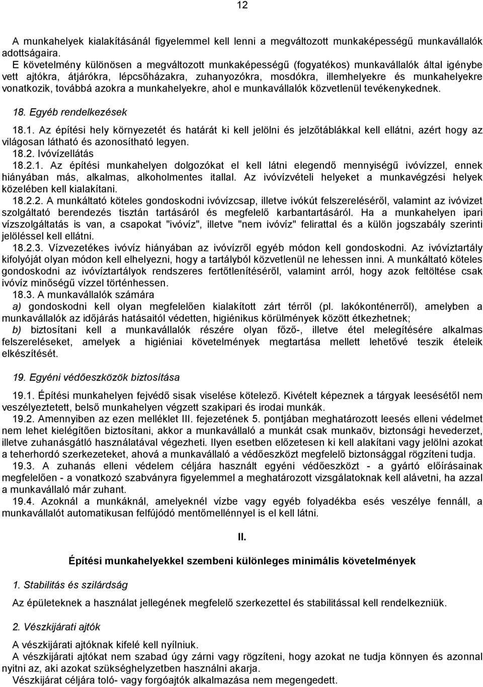 továbbá azokra a munkahelyekre, ahol e munkavállalók közvetlenül tevékenykednek. 18