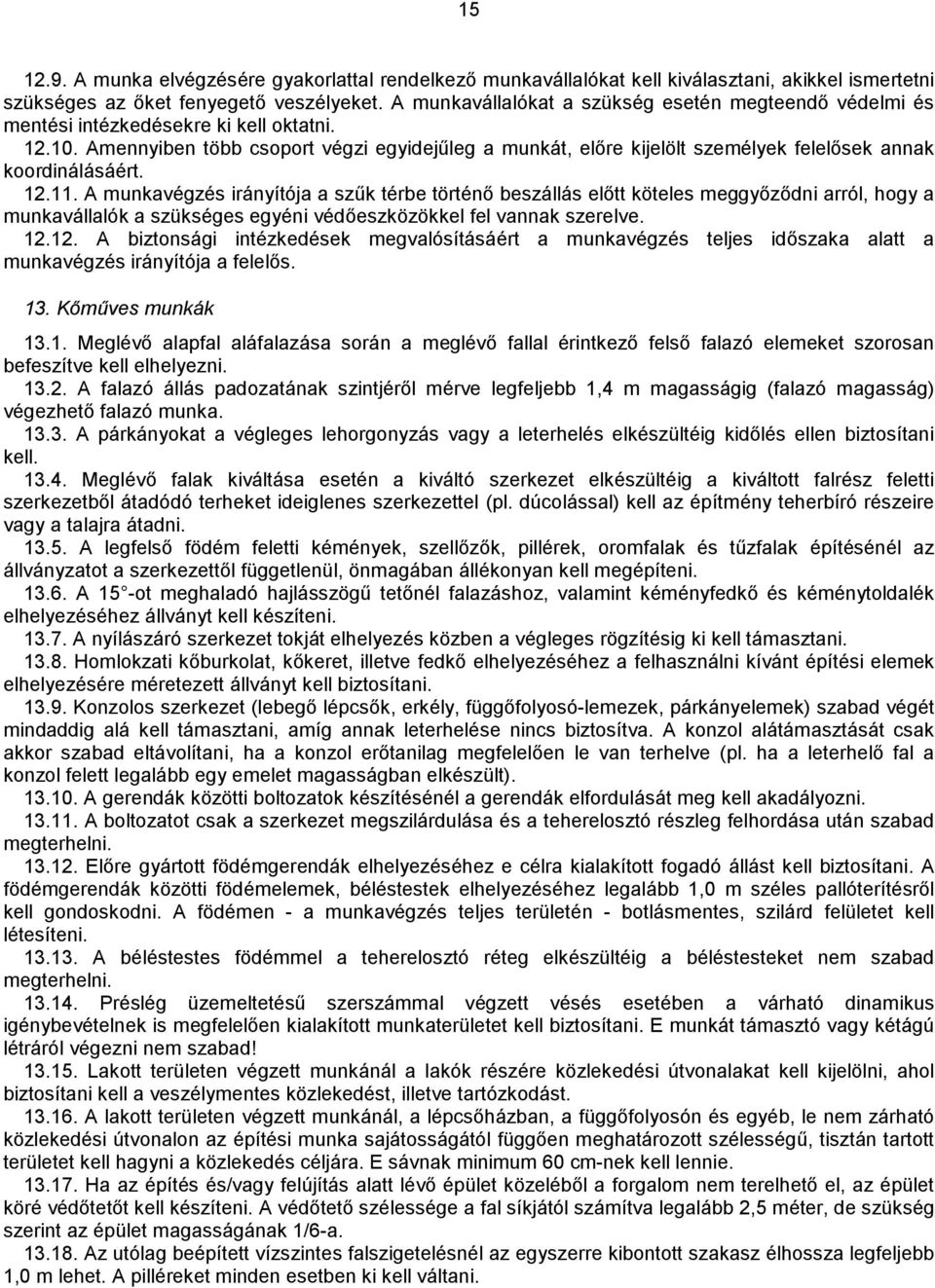 Amennyiben több csoport végzi egyidejűleg a munkát, előre kijelölt személyek felelősek annak koordinálásáért. 12.11.