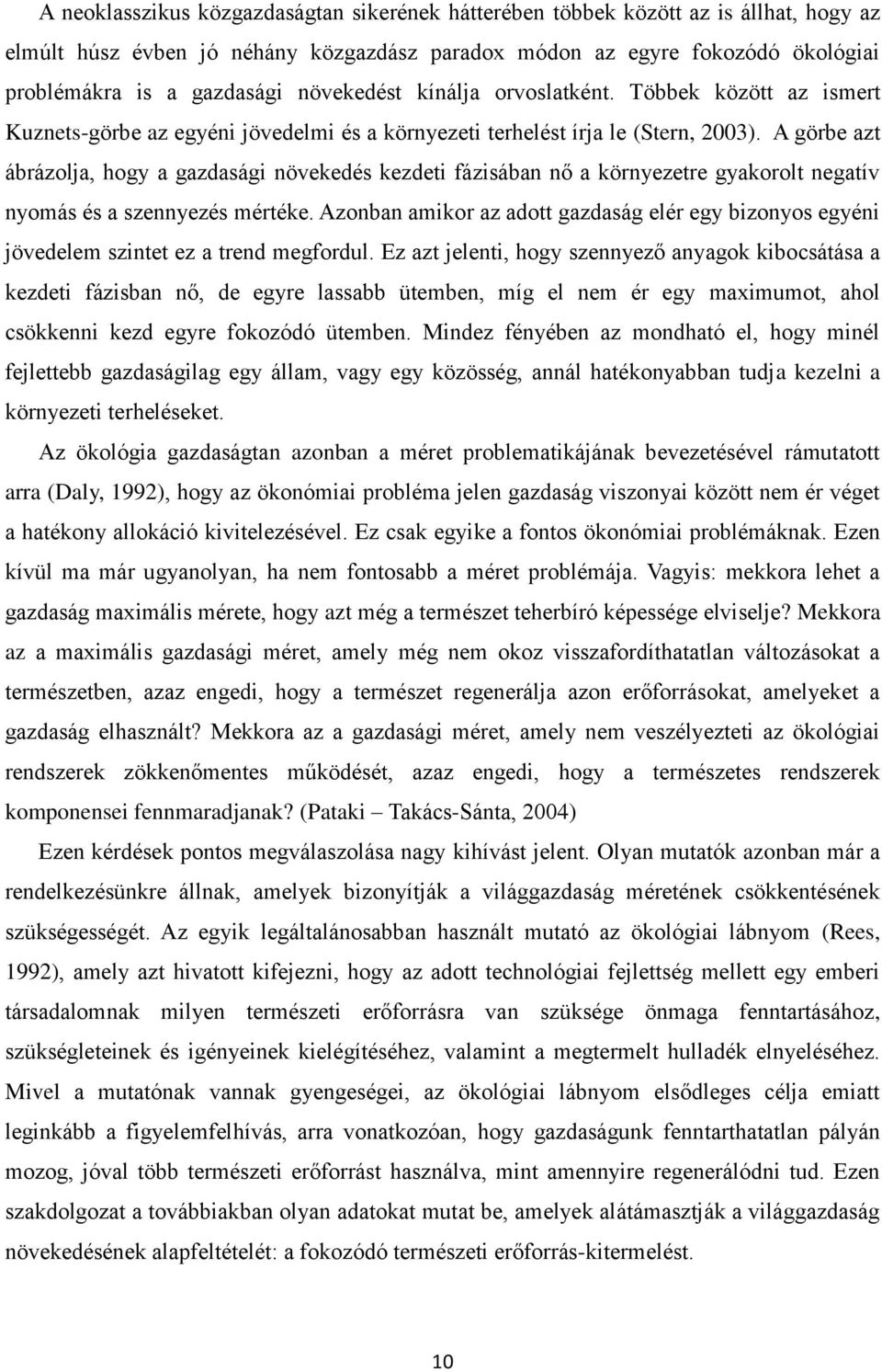 A görbe azt ábrázolja, hogy a gazdasági növekedés kezdeti fázisában nő a környezetre gyakorolt negatív nyomás és a szennyezés mértéke.