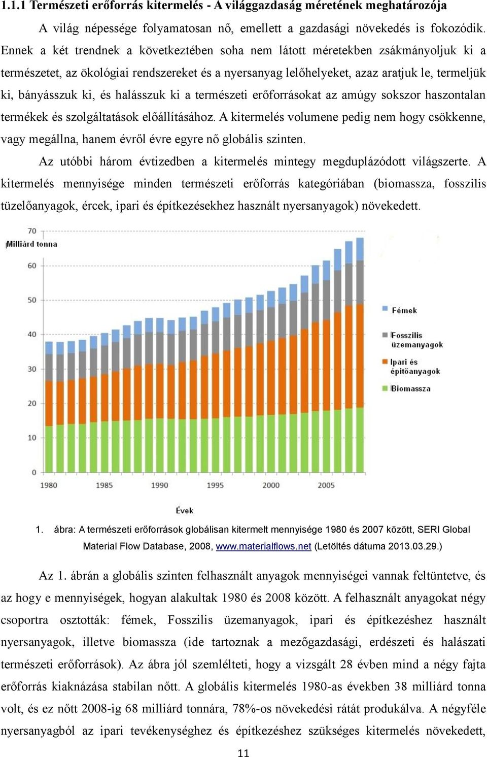 és halásszuk ki a természeti erőforrásokat az amúgy sokszor haszontalan termékek és szolgáltatások előállításához.