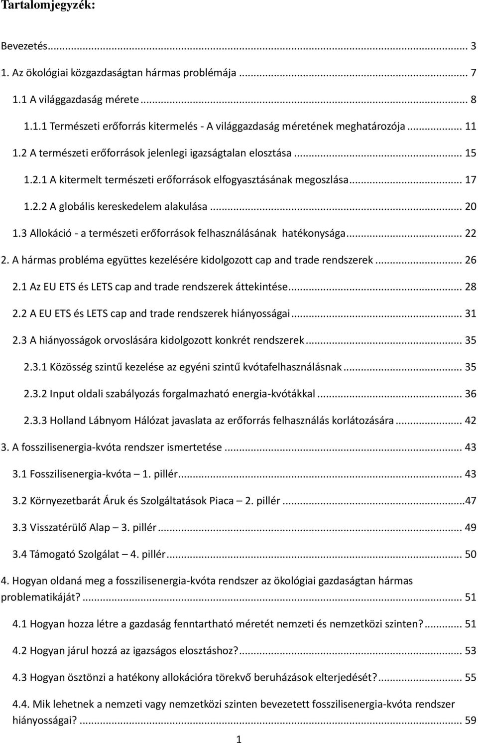 3 Allokáció - a természeti erőforrások felhasználásának hatékonysága... 22 2. A hármas probléma együttes kezelésére kidolgozott cap and trade rendszerek... 26 2.