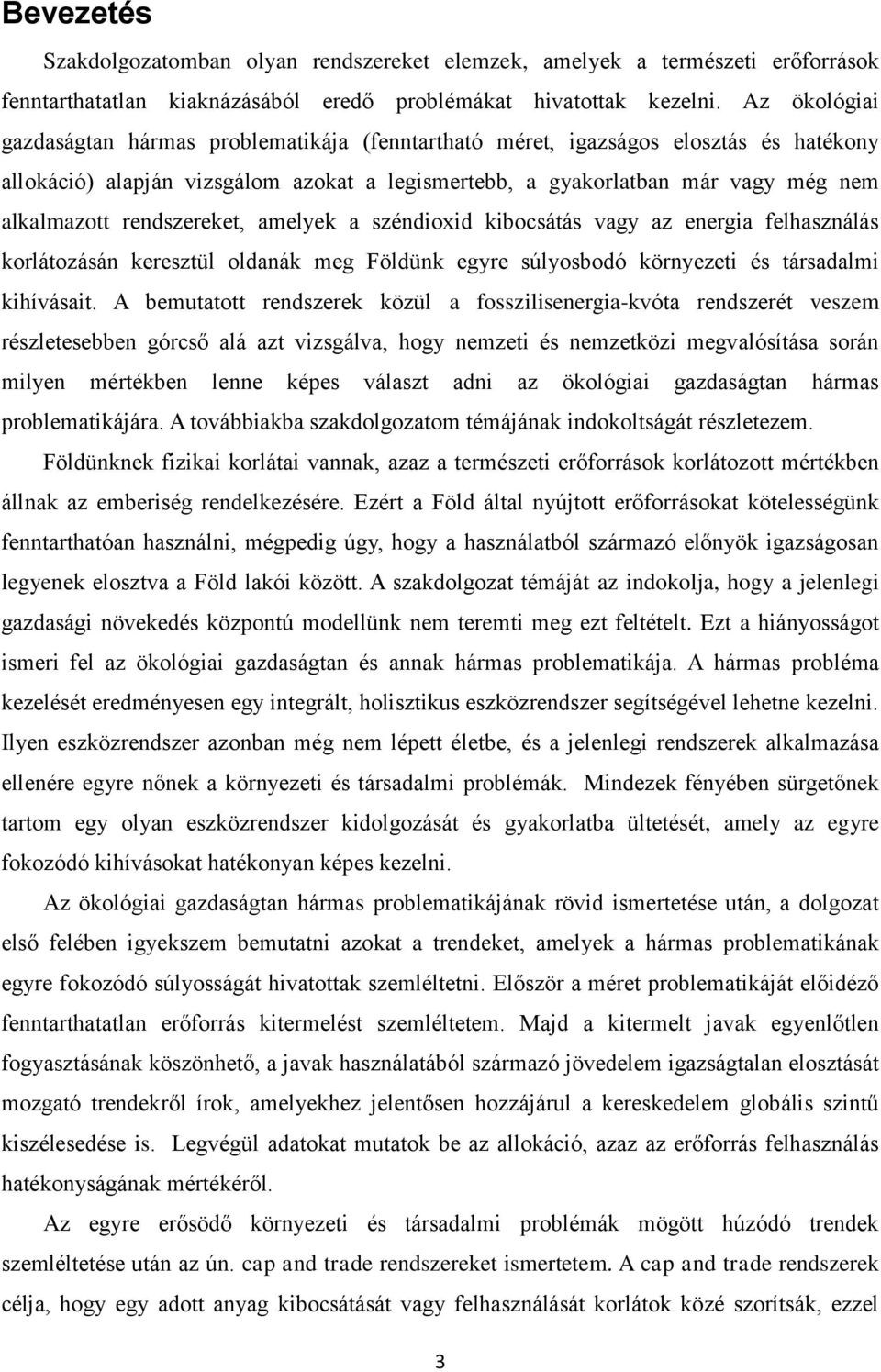 rendszereket, amelyek a széndioxid kibocsátás vagy az energia felhasználás korlátozásán keresztül oldanák meg Földünk egyre súlyosbodó környezeti és társadalmi kihívásait.