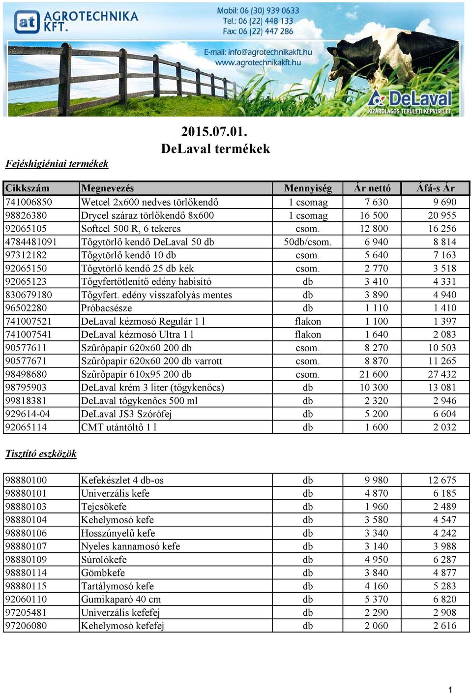 DeLaval termékek Cikkszám Megnevezés Mennyiség Ár nettó Áfá-s Ár 741006850 Wetcel 2x600 nedves törlőkendő 1 csomag 7 630 9 690 98826380 Drycel száraz törlőkendő 8x600 1 csomag 16 500 20 955 92065105