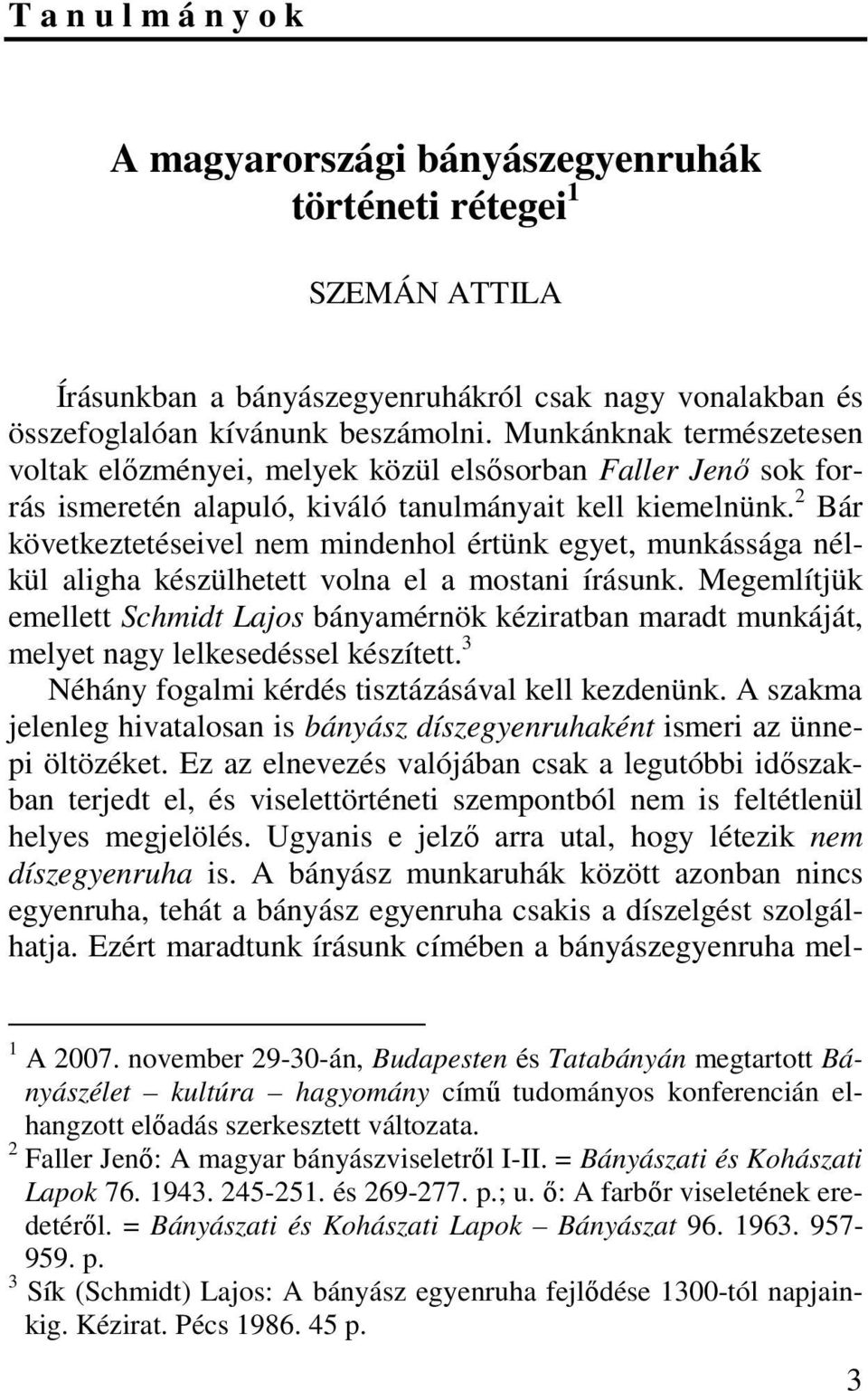 2 Bár következtetéseivel nem mindenhol értünk egyet, munkássága nélkül aligha készülhetett volna el a mostani írásunk.