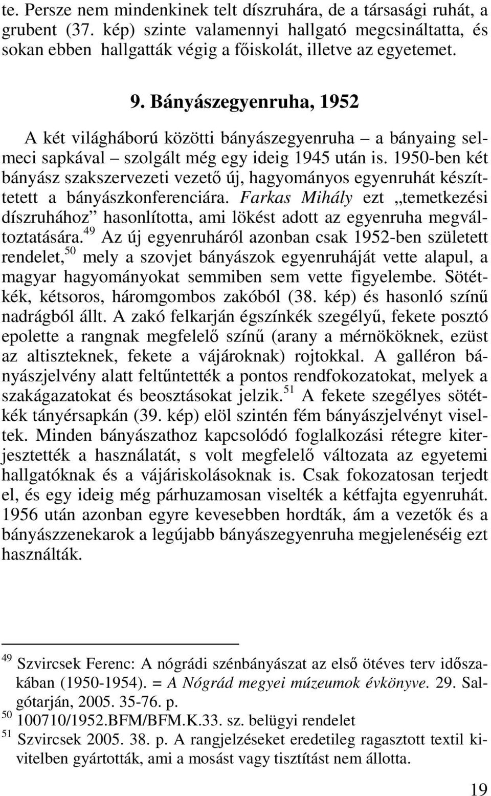 1950-ben két bányász szakszervezeti vezető új, hagyományos egyenruhát készíttetett a bányászkonferenciára.