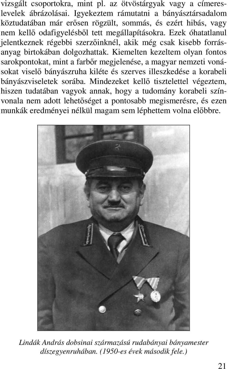 Ezek óhatatlanul jelentkeznek régebbi szerzőinknél, akik még csak kisebb forrásanyag birtokában dolgozhattak.