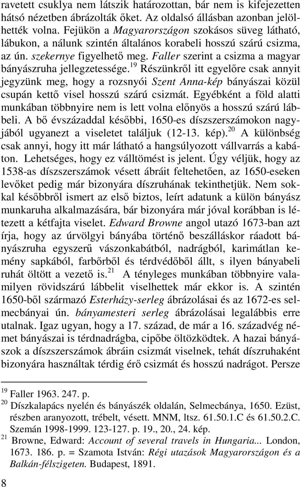 Faller szerint a csizma a magyar bányászruha jellegzetessége.