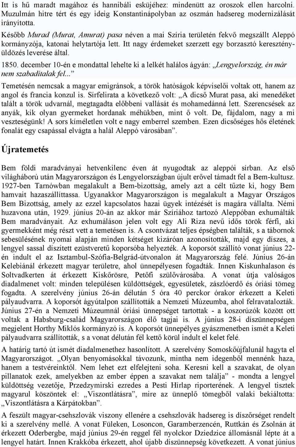 1850. december 10-én e mondattal lehelte ki a lelkét halálos ágyán: Lengyelország, én már nem szabadítalak fel.