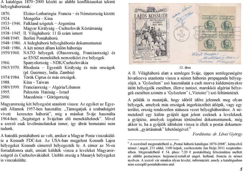 A két német állam külön háborúja 1959/1960. NATO bélyegek (Olaszország, Franciaország) és az ENSZ menekültek nemzetközi éve bélyegek 1966. Spanyolország NDK/Csehszlovákia 1965/1970.