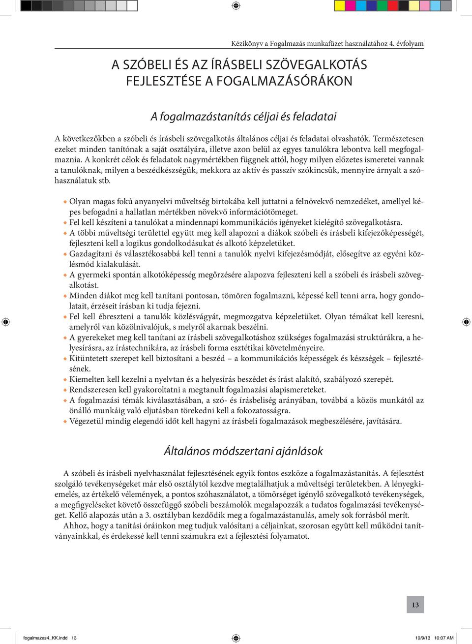 A konkrét célok és feladatok nagymértékben függnek attól, hogy milyen előzetes ismeretei vannak a tanulóknak, milyen a beszédkészségük, mekkora az aktív és passzív szókincsük, mennyire árnyalt a