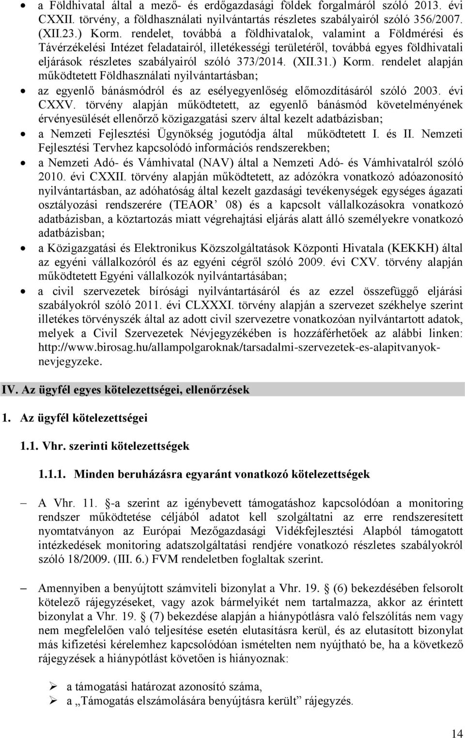 (XII.31.) Korm. rendelet alapján működtetett Földhasználati nyilvántartásban; az egyenlő bánásmódról és az esélyegyenlőség előmozdításáról szóló 2003. évi CXXV.