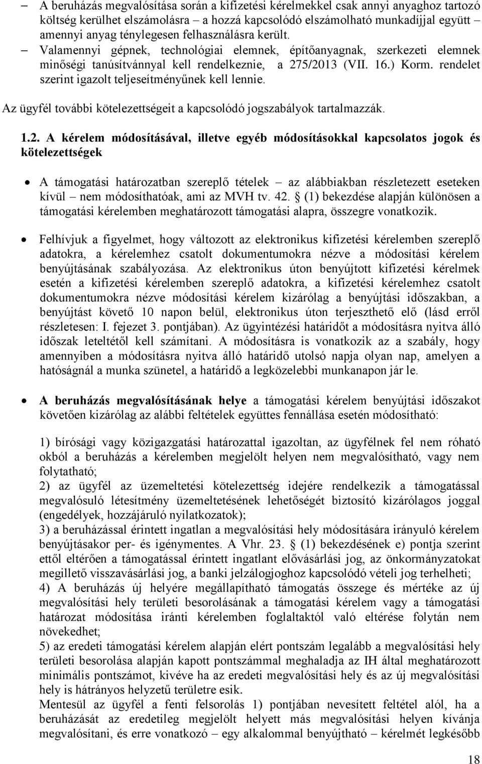 rendelet szerint igazolt teljeseítményűnek kell lennie. Az ügyfél további kötelezettségeit a kapcsolódó jogszabályok tartalmazzák. 1.2.