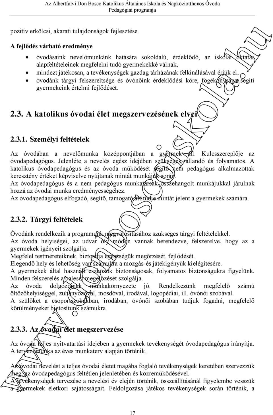 tárházának felkínálásával érjük el, óvodánk tárgyi felszereltsége és óvónőink érdeklődési köre, fogékonysága segíti gyermekeink értelmi fejlődését. 2.3.