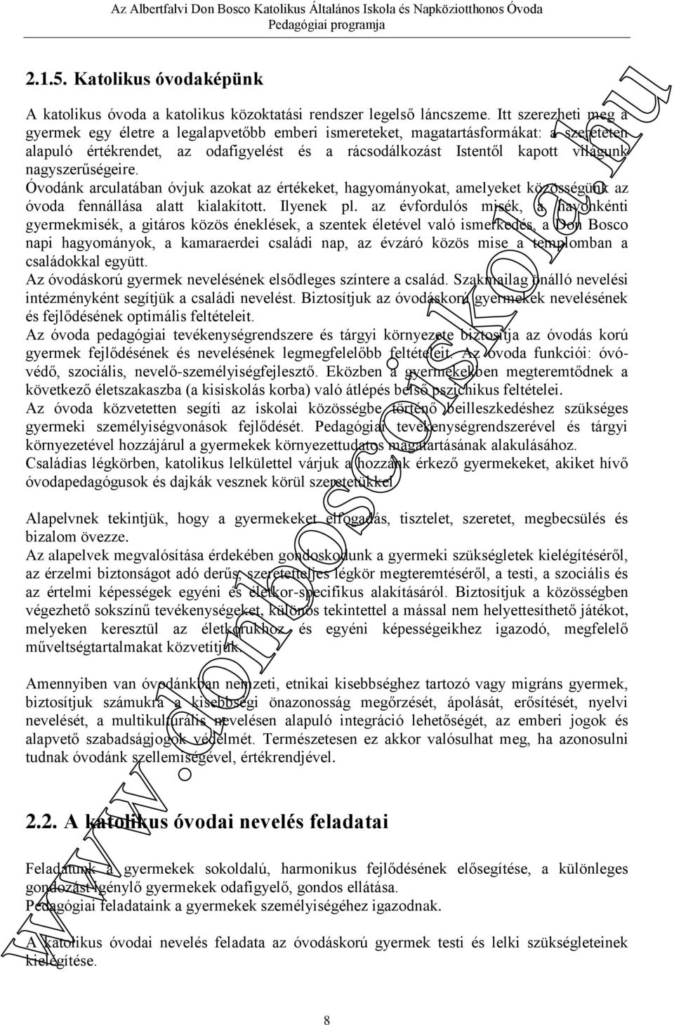 nagyszerűségeire. Óvodánk arculatában óvjuk azokat az értékeket, hagyományokat, amelyeket közösségünk az óvoda fennállása alatt kialakított. Ilyenek pl.
