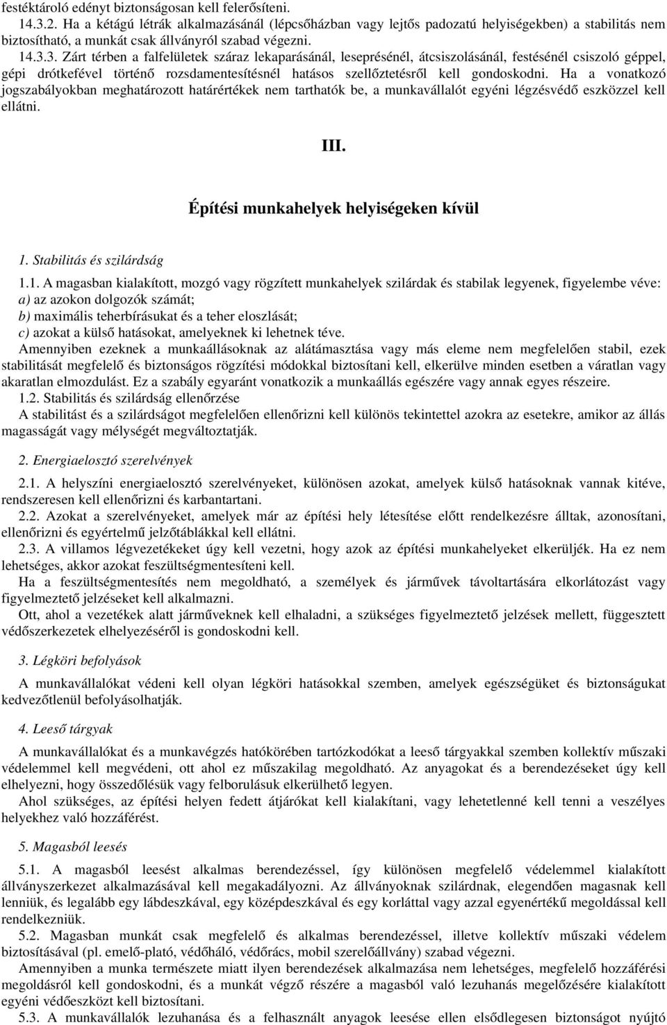 3. Zárt térben a falfelületek száraz lekaparásánál, leseprésénél, átcsiszolásánál, festésénél csiszoló géppel, gépi drótkefével történ ő rozsdamentesítésnél hatásos szellőztetésrő l kell gondoskodni.