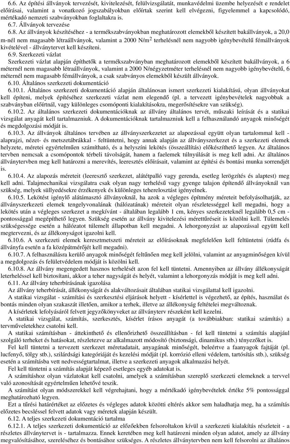 Az állványok készítéséhez - a termékszabványokban meghatározott elemekbő l készített bakállványok, a 20,0 m-nél nem magasabb létraállványok, valamint a 2000 N/m 2 terhelésnél nem nagyobb igénybevétel