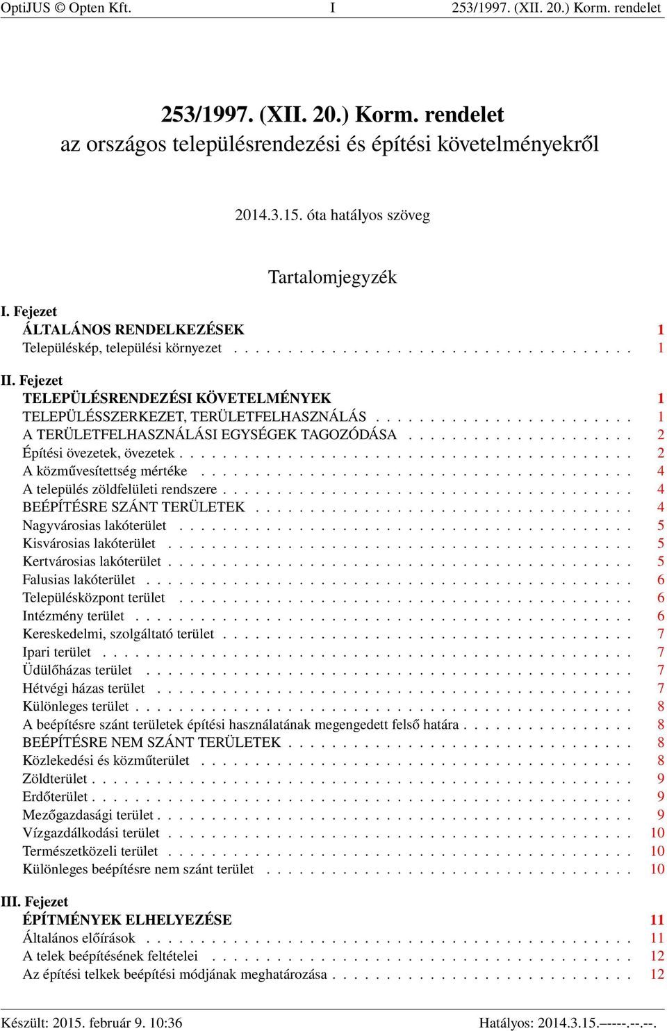 Fejezet TELEPÜLÉSRENDEZÉSI KÖVETELMÉNYEK 1 TELEPÜLÉSSZERKEZET, TERÜLETFELHASZNÁLÁS........................ 1 A TERÜLETFELHASZNÁLÁSI EGYSÉGEK TAGOZÓDÁSA..................... 2 Építési övezetek, övezetek.