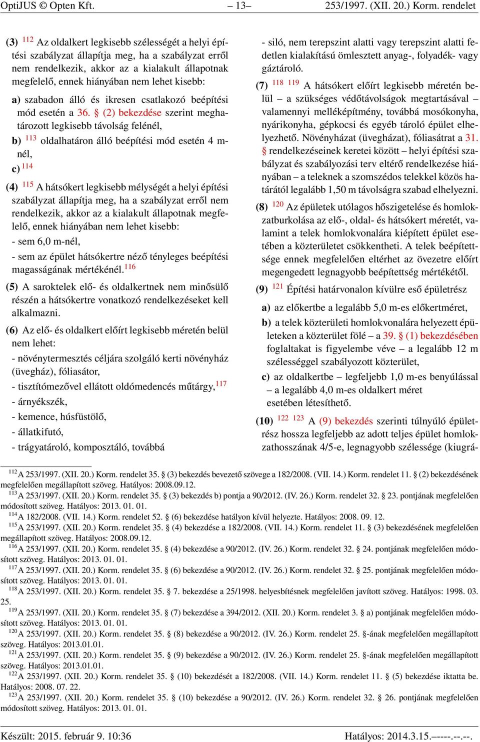 lehet kisebb: a) szabadon álló és ikresen csatlakozó beépítési mód esetén a 36.