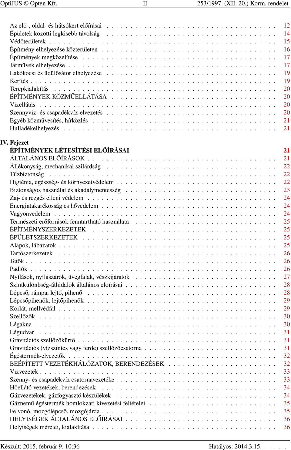 ........................................... 17 Lakókocsi és üdülősátor elhelyezése.................................... 19 Kerítés.................................................... 19 Terepkialakítás.