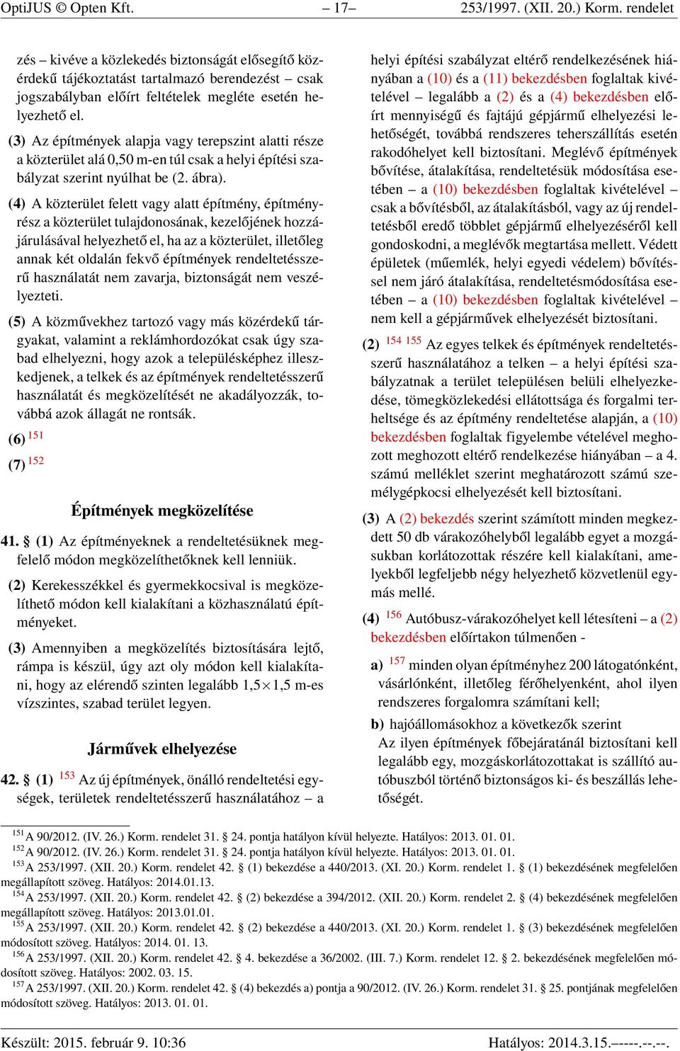 (3) Az építmények alapja vagy terepszint alatti része a közterület alá 0,50 m-en túl csak a helyi építési szabályzat szerint nyúlhat be (2. ábra).