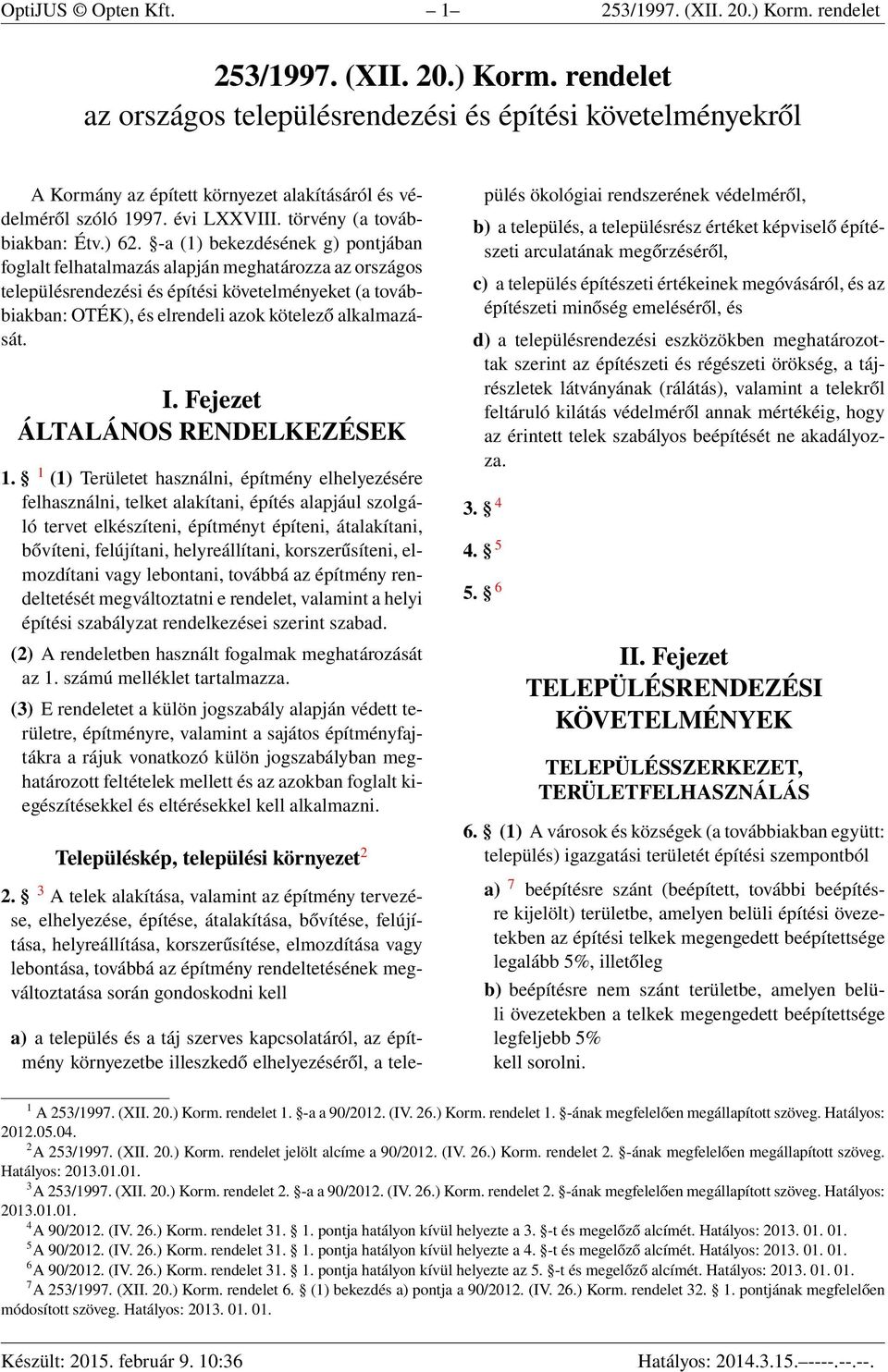 -a (1) bekezdésének g) pontjában foglalt felhatalmazás alapján meghatározza az országos településrendezési és építési követelményeket (a továbbiakban: OTÉK), és elrendeli azok kötelező alkalmazását.