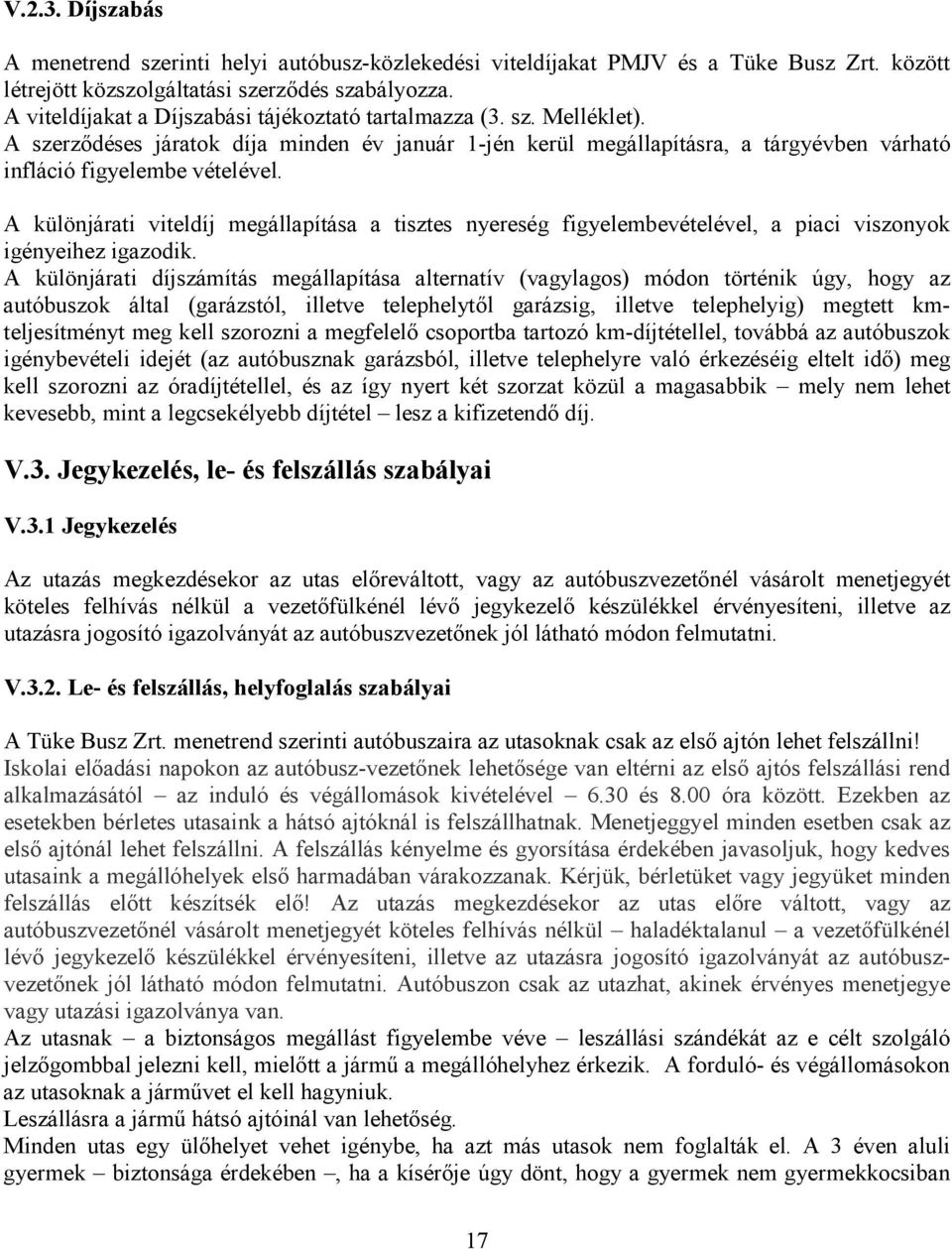 A különjárati viteldíj megállapítása a tisztes nyereség figyelembevételével, a piaci viszonyok igényeihez igazodik.