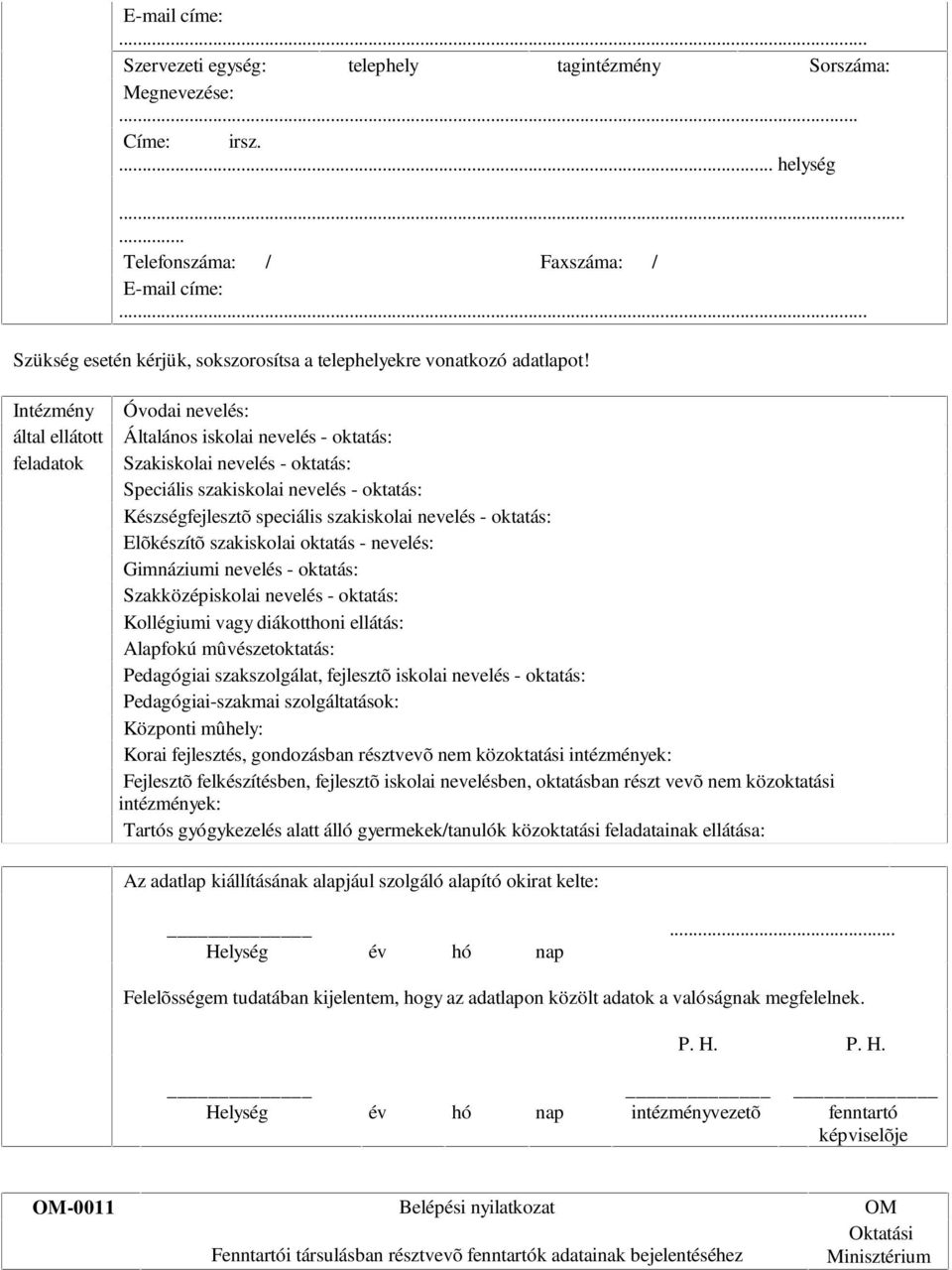 Intézmény Óvodai nevelés: által ellátott Általános iskolai nevelés oktatás: feladatok Szakiskolai nevelés oktatás: Speciális szakiskolai nevelés oktatás: Készségfejlesztõ speciális szakiskolai