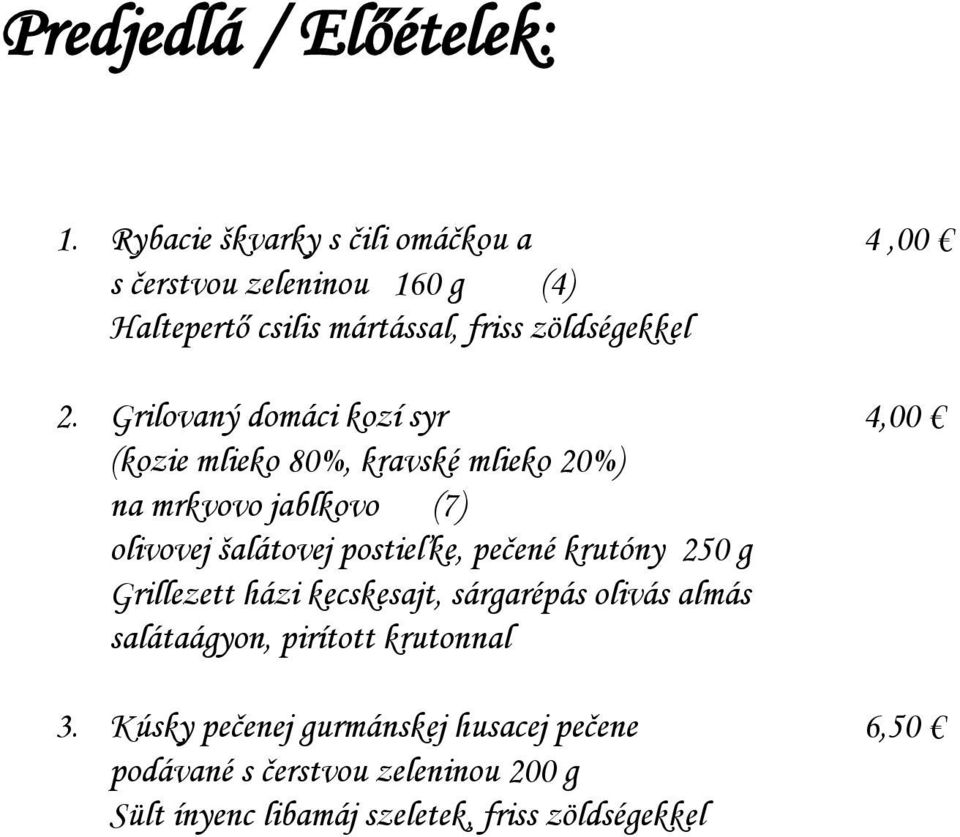 Grilovaný domáci kozí syr 4,00 (kozie mlieko 80%, kravské mlieko 20%) na mrkvovo jablkovo (7) olivovej šalátovej postieľke,