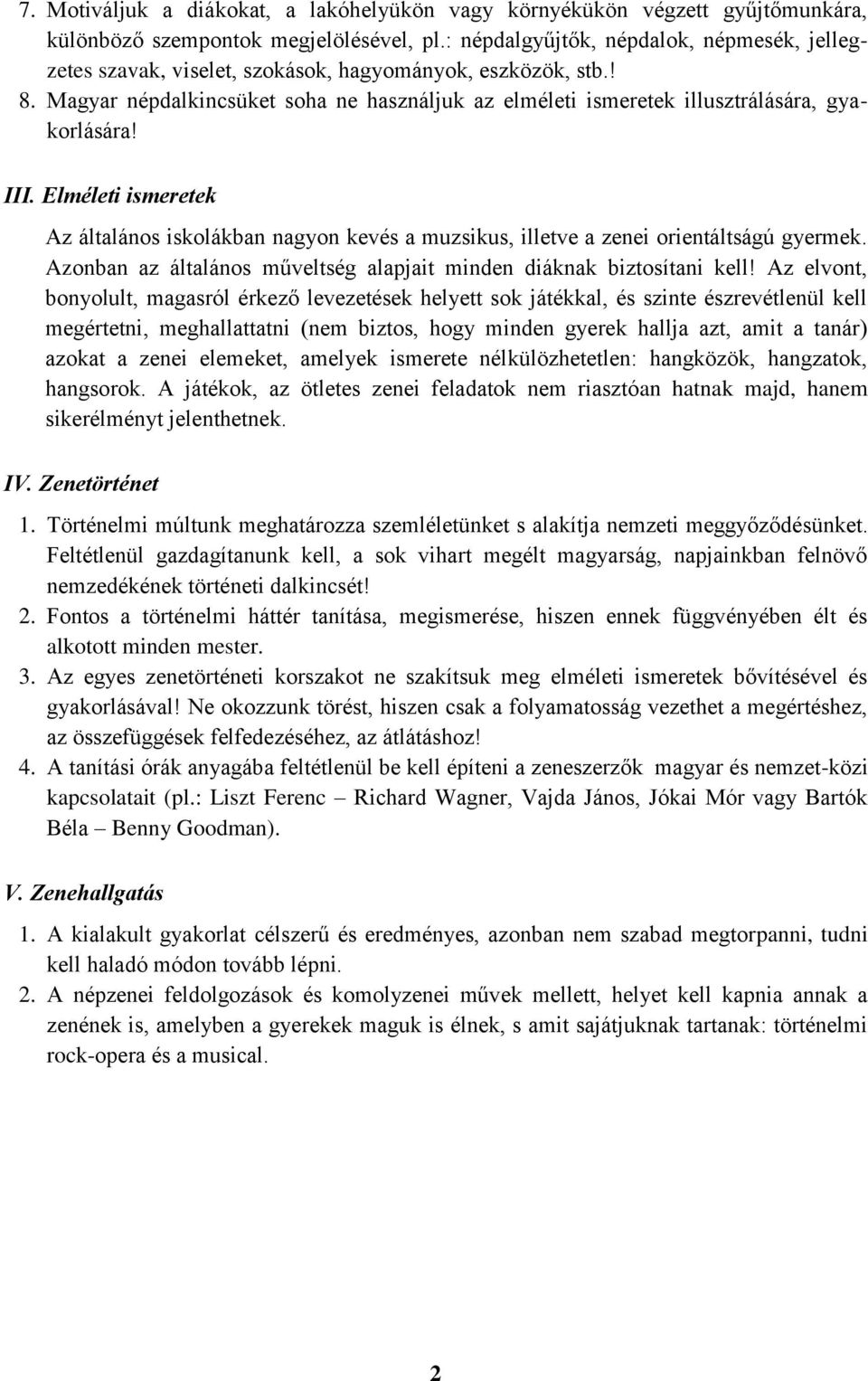 Magyar népdalkincsüket soha ne használjuk az elméleti ismeretek illusztrálására, gyakorlására! III.