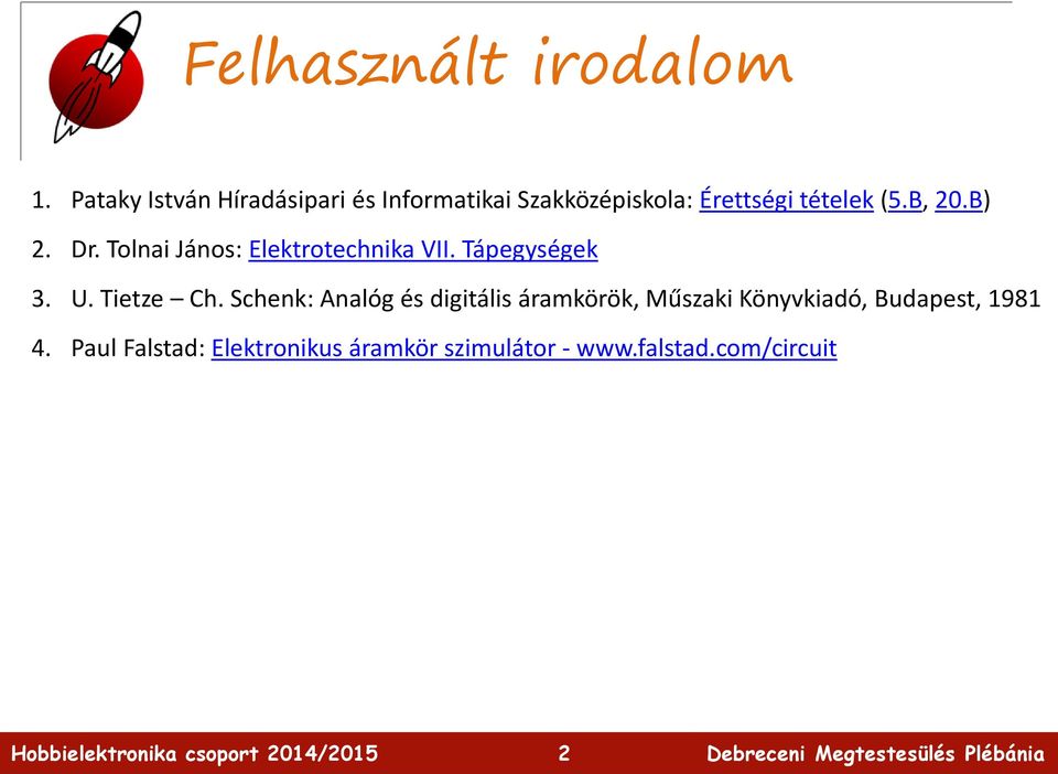 B, 20.B) 2. Dr. Tolnai János: Elektrotechnika VII. Tápegységek 3. U. Tietze Ch.