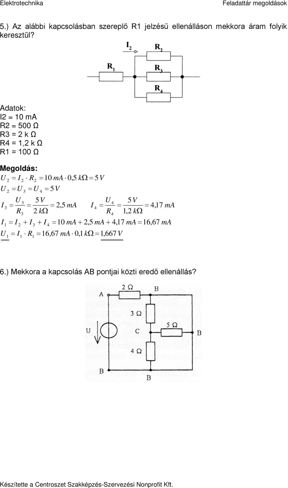 Adatok: ma 5 Ω k Ω 4, k Ω Ω ma,5 kω 5V 4 5V 5V 4 5V, 5 ma 4 4, 7 ma