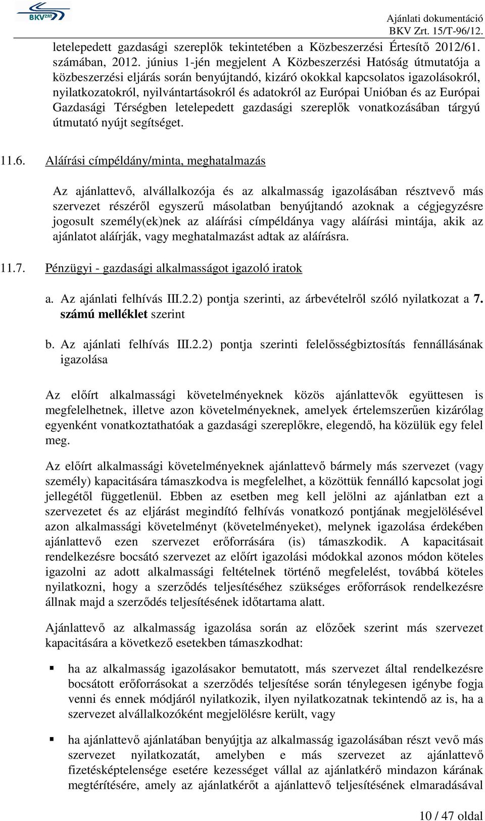 Európai Unióban és az Európai Gazdasági Térségben letelepedett gazdasági szereplők vonatkozásában tárgyú útmutató nyújt segítséget. 11.6.